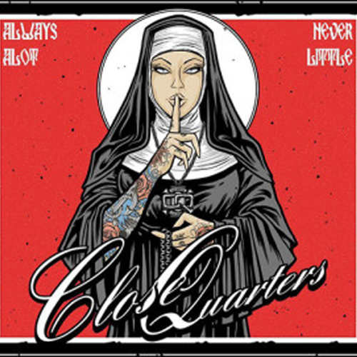 Close Quarters – Always a Lot Never Enough